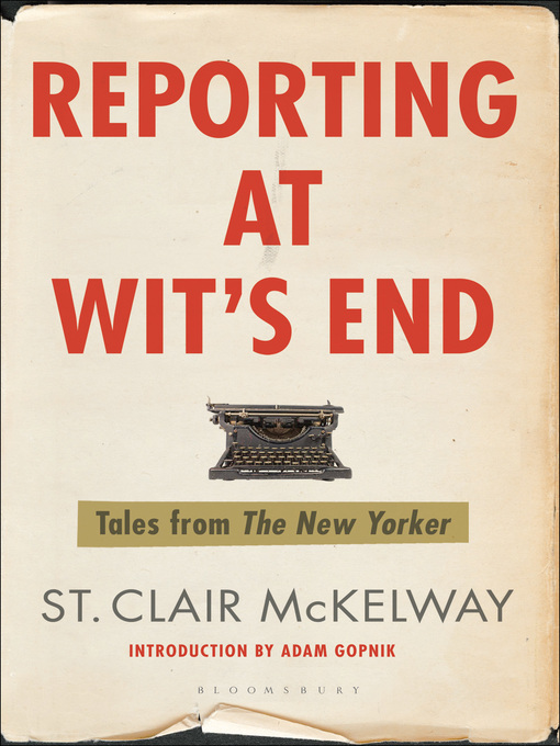Title details for Reporting at Wit's End by St. Clair McKelway - Available